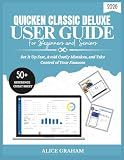 QUICKEN CLASSIC DELUXE USER GUIDE FOR BEGINNERS AND SENIORS: Set It Up Fast, Avoid Costly Mistakes, and Take Control of Your Finances (Tech for Beginners & Seniors)
