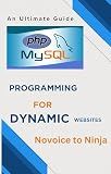 PHP and MYSQL programming for dynamic websites : php and mysql novoice to ninja