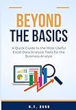 Beyond the Basics: A Quick Guide to the Most Useful Excel Data Analysis Tools for the Business Analyst