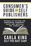Consumer's Guide for Self-Publishers: Reviews of Writing and Publishing Companies, Tools and Services for Authors