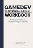 Gamedev Production and Design Workbook: Practical Companion for Producers, Designers & Leads