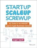 Startup, Scaleup, Screwup: 42 Tools to Accelerate Lean and Agile Business Growth