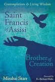 Saint Francis of Assisi: Brother of Creation (Contemplations & Living Wisdom)