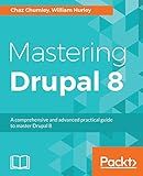 Mastering Drupal 8: An advanced guide to building and maintaining Drupal websites