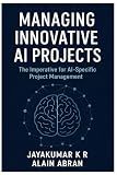 Managing innovative AI Projects: The Imperative for AI-Specific Project Management