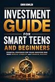 Investment Guide for Smart Teens and Beginners: Essential Strategies for Young Investors Who Want Results, Stability, and Financial Mastery