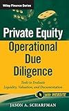 Private Equity Operational Due Diligence, + Website: Tools to Evaluate Liquidity, Valuation, and Documentation (Wiley Finance)