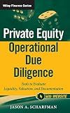 Private Equity Operational Due Diligence, + Website: Tools to Evaluate Liquidity, Valuation, and Documentation (Wiley Finance)