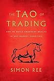 The Tao of Trading: How to Build Abundant Wealth in Any Market Condition