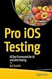 Pro iOS Testing: XCTest Framework for UI and Unit Testing