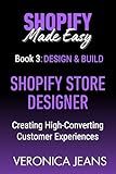 SHOPIFY STORE DESIGNER: Design & Build: Creating High-Converting Customer Experiences (Shopify Made Easy 2.0 - 2025/26 Book 3)
