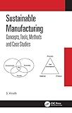 Sustainable Manufacturing: Concepts, Tools, Methods and Case Studies