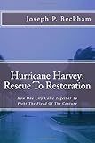 FULL COLOR VERSION Hurricane Harvey: Rescue to Restoration
