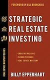 Strategic Real Estate Investing: Creating Passive Income Through Real Estate Mastery