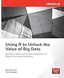 Using R to Unlock the Value of Big Data: Big Data Analytics with Oracle R Enterprise and Oracle R Connector for Hadoop