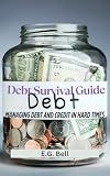 Debt Survival Guide: Managing Debt and Credit in Hard Times (Financial Survival)