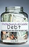 Debt Survival Guide: Managing Debt and Credit in Hard Times (Financial Survival)