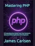 Mastering PHP: A Comprehensive Guide from Core Syntax to Advanced Web Application Development
