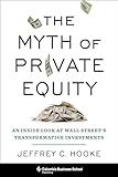 The Myth of Private Equity: An Inside Look at Wall Street’s Transformative Investments