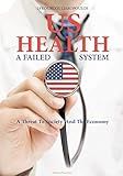 US Health: A Failed System: A Threat to Society and the Economy