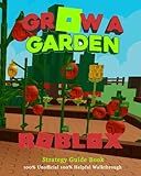 Grow a Garden Roblox: Strategy Guide Book - Tips, Seeds, Tools, Pets, Upgrade & Grow Fast 100% Unofficial 100% Helpful Walkthrough