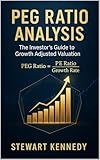 PEG Ratio Analysis: The Investor’s Guide to Growth Adjusted Valuation (The Investing Essentials Library)
