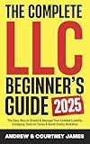 The Complete LLC Beginner's Guide: The Easy Way to Create & Manage Your Limited Liability Company, Save on Taxes & Avoid Costly Mistakes (Start A Business Book 4)
