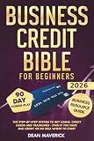 Business Credit Bible for Beginners: The Step-by-Step System to Get Loans, Credit Cards and Tradelines - Even If You Have Bad Credit or No Idea Where To Start