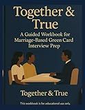 Together & True: : A Guided Workbook for Marriage-Based Green Card Interview Prep