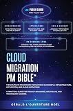 Cloud Migration PM Bible(TM): The Complete Framework for Running Successful Infrastructure, Application, and Cloud Migrations