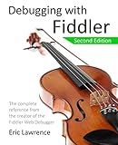 Debugging with Fiddler: The complete reference from the creator of the Fiddler Web Debugger