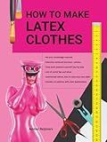 How to make latex clothes?: Making your own latex clothing yourself, fun to do and easier than you think!