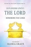 Holiness Unto The LORD: Honoring The LORD (Hosting the Lord's Glory on Earth)