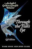 Through the Fish's Eye: An Angler?s Guide to Gamefish Behavior, Gift Edition