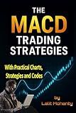 The MACD Trading Strategies: With Practical Charts, Strategies and Codes