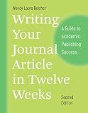 Writing Your Journal Article in Twelve Weeks, Second Edition: A Guide to Academic Publishing Success (Chicago Guides to Writing, Editing, and Publishing)