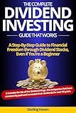 The Complete Dividend Investing Guide that Works: A step-by-step guide to Financial Freedom through Dividend Stocks, even if you’re a beginner.