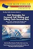 The Blue Collar Investor’s Guide to: Exit Strategies for Covered Call Writing and Selling Cash-Secured Puts