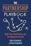 The Partnership Playbook: Build Trust, Ditch Drama, and Get Aligned for Growth
