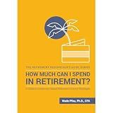 How Much Can I Spend in Retirement?: A Guide to Investment-Based Retirement Income Strategies
