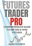 FUTURES TRADER PRO: COMPREHENSIVE GUIDE TO S&P 500 E-MINI FUTURES
