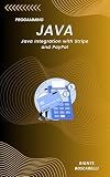 Java Integration with Stripe and PayPal: A Practical Guide to Building Payment Solutions Using Modern Java Frameworks