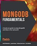 MongoDB Fundamentals: A hands-on guide to using MongoDB and Atlas in the real world