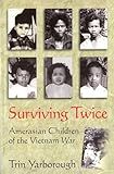 Surviving Twice: Amerasian Children of the Vietnam War