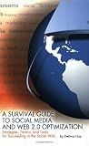 A Survival Guide to Social Media and Web 2.0 Optimization: Strategies, Tactics, and Tools for Succeeding in the Social Web