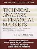 Technical Analysis of the Financial Markets: A Comprehensive Guide to Trading Methods and Applications