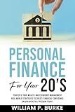 Personal Finance For Your 20's: Your 20’s Your Wealth: Master Money Management, Real World Strategies to Create Financial Confidence, Unlock Wealth and Freedom Today!