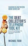 The Debt Collector's Telephone Tool Kit: Proven Phone Strategies for Recovering Outstanding Payments