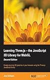 Learning Three.js – the JavaScript 3D Library for WebGL - Second Edition: Create stunning 3D graphics in your browser using the Three.js JavaScript library