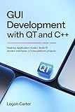 GUI Development with Qt and C++: Desktop Application Guide | Build 15 Modern Interfaces | Cross-Platform Projects